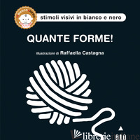 QUANTE FORME! EDIZ. ILLUSTRATA - CASTAGNA RAFFAELLA