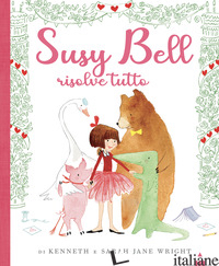 SUSY BELL RISOLVE TUTTO. EDIZ. A COLORI - WRIGHT KENNETH; WRIGHT SARAH JANE