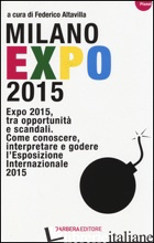 MILANO EXPO 2015. EXPO 2015, TRA OPPORTUNITA' E SCANDALI. COME CONOSCERE, INTERP - ALTAVILLA F. (CUR.)