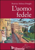 UOMO FEDELE (L') - SOLINAS DONGHI BEATRICE