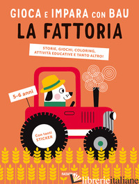 FATTORIA. GIOCA E IMPARA CON BAU. EDIZ. A COLORI. CON ADESIVI (LA) - TEAM GRAOU