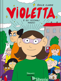 VIOLETTA E GLI OCCHIALI MAGICI - CLARKE EMILIE