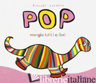 POP MANGIA TUTTI I COLORI. EDIZ. A COLORI - BISINSKI PIERRICK