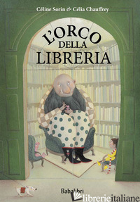 ORCO DELLA LIBRERIA. EDIZ. A COLORI (L') - SORIN CELINE; CHAUFFREY CELIA