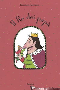 RE DEI PAPA'. EDIZ. A COLORI (IL) - AERTSSEN KRISTIEN