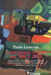 LETTERATURA VENETA TRA '900 E 2000. SAGGI SU VALERI, FACCO DE LAGARDA, NOVENTA,  - LEONCINI PAOLO