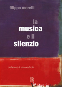 MUSICA E IL SILENZIO (LA) - MORELLI FILIPPO