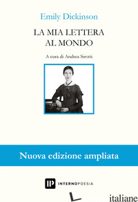 MIA LETTERA AL MONDO. TESTO INGLESE A FRONTE. EDIZ. AMPLIATA (LA) - DICKINSON EMILY; SIROTTI A. (CUR.)