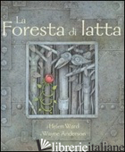 FORESTA DI LATTA. EDIZ. ILLUSTRATA (LA) - WARD HELEN; ANDERSON WAYNE