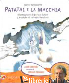 PATATAI E LA MACCHIA. EDIZ. ILLUSTRATA. CON CD AUDIO - BALDASSARRE IVANO; SCHERI ENRICO