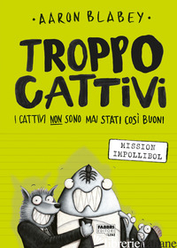 TROPPO CATTIVI. VOL. 2: MISSION IMPOLLIBOL - BLABEY AARON
