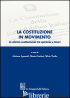 COSTITUZIONE IN MOVIMENTO. LA RIFORMA COSTITUZIONALE TRA SPERANZE E TIMORI (LA) - APOSTOLI A. (CUR.); GORLANI M. (CUR.); TROILO S. (CUR.)