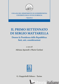 PRIMO SETTENNATO DI SERGIO MATTARELLA. DENTRO LA PRESIDENZA DELLA REPUBBLICA: FA - APOSTOLI A. (CUR.); GORLANI M. (CUR.)