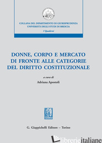 DONNE, CORPO E MERCATO DI FRONTE ALLE CATEGORIE DEL DIRITTO COSTITUZIONALE - APOSTOLI A. (CUR.)