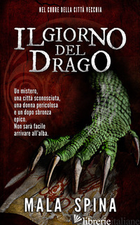 GIORNO DEL DRAGO. NEL CUORE DELLA CITTA' VECCHIA. NUOVA EDIZ. (IL) - MALA SPINA
