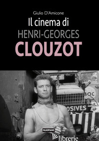 CINEMA DI HENRI-GEORGES CLOUZOT (IL) - D'AMICONE GIULIO