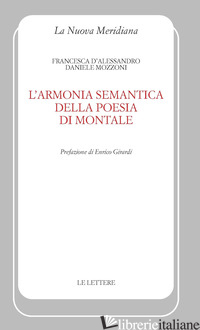 ARMONIA SEMANTICA DELLA POESIA DI MONTALE (L') - D'ALESSANDRO FRANCESCA; MOZZONI DANIELE
