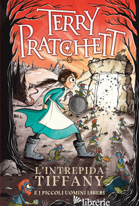 INTREPIDA TIFFANY E I PICCOLI UOMINI LIBERI (L') - PRATCHETT TERRY