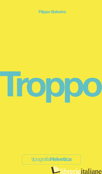 TROPPO - BALESTRA FILIPPO; MILER M. (CUR.); ROSSI L. (CUR.)