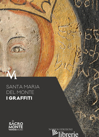 SANTA MARIA DEL MONTE. I GRAFFITI - ALBENI M. (CUR.)