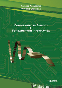 COMPLEMENTI ED ESERCIZI DI FONDAMENTI DI INFORMATICA - ACCATTATIS ALFREDO; CALAFIORE VITTORIO