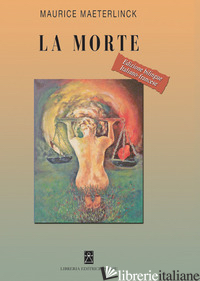 MORTE. EDIZ. ITALIANA E FRANCESE (LA) - MAETERLINCK MAURICE