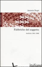 FABBRICHE DEL SOGGETTO. ARCHIVIO 1981-1987 E UNA CONVERSAZIONE CON MIMMO SERVANT - NEGRI ANTONIO