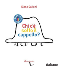 CHI C'E' SOTTO IL CAPPELLO? - GALLONI ELENA