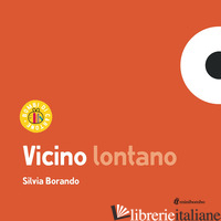 VICINO LONTANO. EDIZ. A COLORI - BORANDO SILVIA