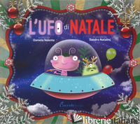 UFO DI NATALE. NUOVA EDIZ. (L') - VALENTE DANIELA