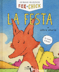 FESTA E ALTRE STORIE. FOX + CHICK. EDIZ. ILLUSTRATA (LA) - RUZZIER SERGIO