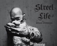 STREET LIFE. EDIZ. ILLUSTRATA - MIRMAN BRAD