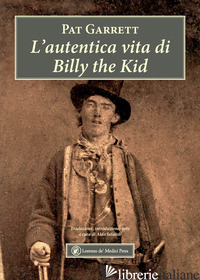 AUTENTICA VITA DI BILLY THE KID (L') - GARRETT PAT; SETAIOLI A. (CUR.)