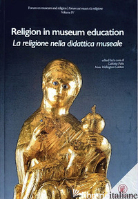 RELIGION IN MUSEUM EDUCATION-LA RELIGIONE NELLA DIDATTICA MUSEALE - FUHS C. (CUR.); WELLINGTON GAHTAN M. (CUR.)