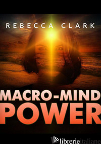 MACRO-MIND POWER - CLARK REBECCA; DE ANGELIS D. (CUR.)