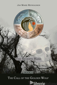 SEVENTH HAND (THE). VOL. 6: THE CALL OF THE GOLDEN WOLF - REYNOLDSON JAN MARIE