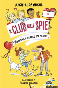 ROMARINE E L'AMORE TOP SECRET. IL CLUB DELLE SPIE - MURAIL MARIE-AUDE