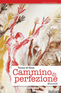 CAMMINO DI PERFEZIONE (ESCORIAL) - TERESA D'AVILA (SANTA); PAGANI M. L. (CUR.); MIGLIORISI C. (CUR.)