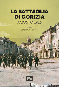 BATTAGLIA DI GORIZIA. AGOSTO 1916 (LA) - CHERSOVANI S. (CUR.)