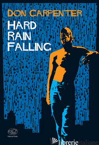 HARD RAIN FALLING. EDIZ. ITALIANA - CARPENTER DON