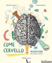 C COME CERVELLO. NEUROSCIENZE PER LETTORI CURIOSI. EDIZ. A COLORI - TURCONI MARCELLO