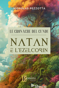 CRONACHE DEL CUNDU. NATAN E L'EZELCORIN (LE) - PEZZOTTA NICHOLAS