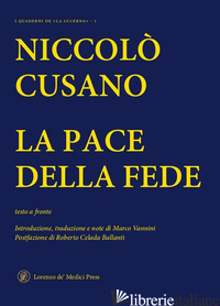 PACE DELLA FEDE. TESTO LATINO A FRONTE (LA) - CUSANO NICCOLO'; VANNINI M. (CUR.)