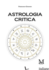 ASTROLOGIA CRITICA - GRUOSSO FRANCESCO