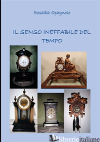 SENSO INEFFABILE DEL TEMPO (IL) - SPAGNOLO ROSALBA