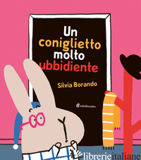 UN CONIGLIETTO MOLTO UBBIDIENTE. EDIZ. A COLORI - BORANDO SILVIA