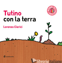 TUTINO CON LA TERRA. EDIZ. ILLUSTRATA - CLERICI LORENZO