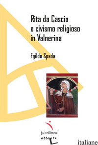 RITA DA CASCIA E CIVISMO RELIGIOSO IN VALNERINA - SPADA EGILDO