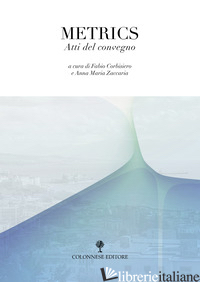 METRICS. ATTI DEL CONVEGNO - CORBISIERO F. (CUR.); ZACCARIA A. M. (CUR.)