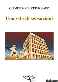 VITA DI SENSAZIONI (UNA) - DE CRISTOFARO GIAMPIERO